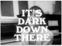 It's Dark Down There