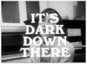 It's Dark Down There